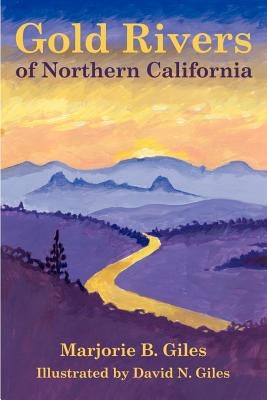 Gold Rivers of Northern California by Giles, Marjorie B.