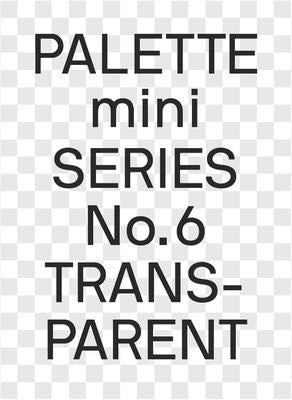 Palette Mini Series 06: Transparent: Transparencies in Design by Victionary