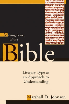 Making Sense of the Bible: Literary Type as an Approach to Understanding by Johnson, Marshall D.