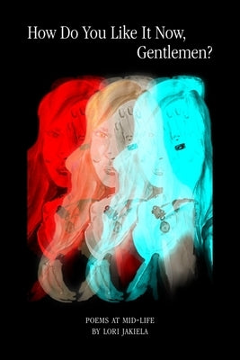 How Do You Like It Now, Gentlemen? by Jakiela, Lori