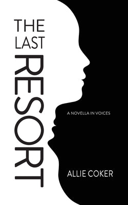 The Last Resort: A Novella in Voices by Coker, Allie