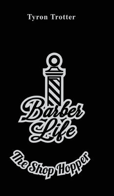 Barber Life: The Shop Hopper by Trotter, Tyron