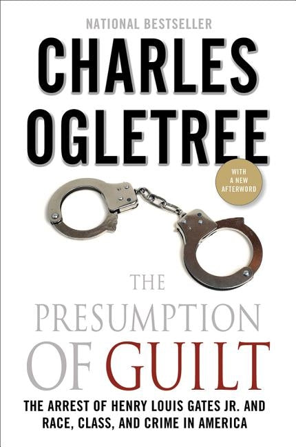 The Presumption of Guilt: The Arrest of Henry Louis Gates, Jr. and Race, Class and Crime in America by Ogletree, Charles
