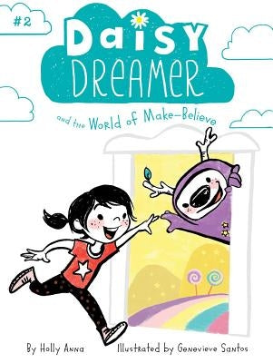 Daisy Dreamer and the World of Make-Believe, Volume 2 by Anna, Holly
