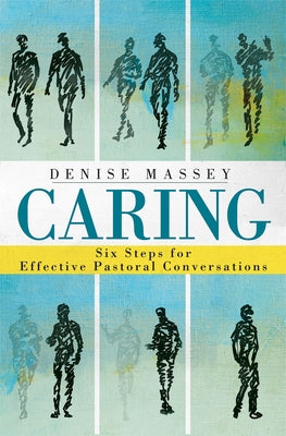 Caring: Six Steps for Effective Pastoral Conversations by Massey, Denise