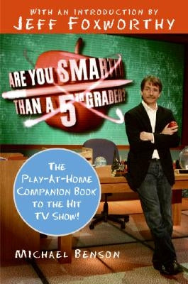 Are You Smarter Than a Fifth Grader?: The Play-At-Home Companion Book to the Hit TV Show! by Benson, Michael
