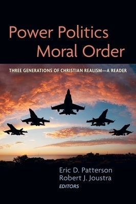 Power Politics and Moral Order by Patterson, Eric D.