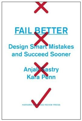 Fail Better: Design Smart Mistakes and Succeed Sooner by Sastry, Anjali