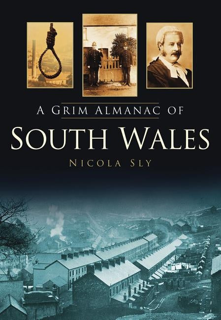 A Grim Almanac of South Wales by Sly, Nicola