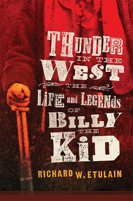 Thunder in the West, Volume 32: The Life and Legends of Billy the Kid by Etulain, Richard W.