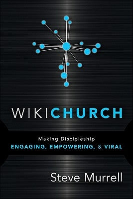 WikiChurch: Making Discipleship Engaging, Empowering, & Viral by Murrell, Steve