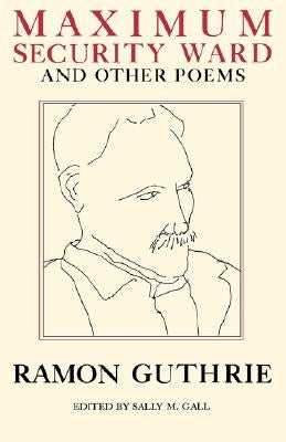 Maximum Security Ward and Other Poems by Guthrie, Ramon
