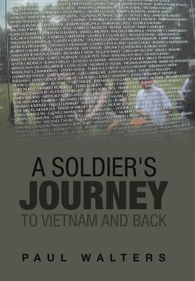 A Soldier's Journey to Vietnam and Back by Walters, Paul