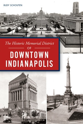 Historic Memorial District of Downtown Indianapolis by Schouten, Rudy