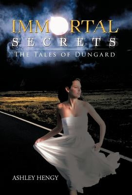 Immortal Secrets: The Tales of Dungard by Hengy, Ashley