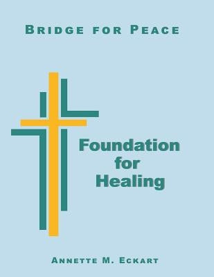 Foundation for Healing by Eckart, Annette M.