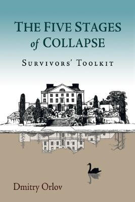 The Five Stages of Collapse: Survivors' Toolkit by Orlov, Dmitry