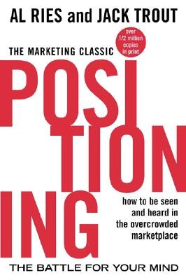 Positioning: The Battle for Your Mind by Ries, Al