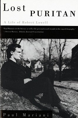 Lost Puritan: A Life of Robert Lowell by Mariani, Paul