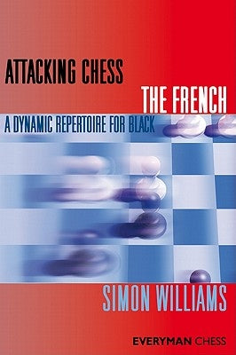 Attacking Chess the French by Williams, Simon