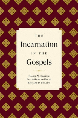 The Incarnation in the Gospels by Phillips, Richard D.