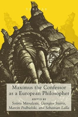Maximus the Confessor as a European Philosopher by Mitralexis, Sotiris
