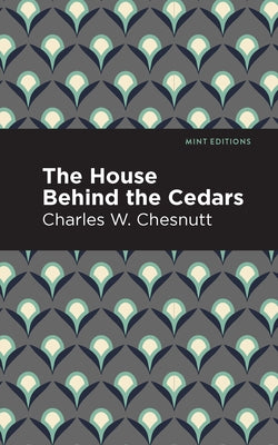 The House Behind the Cedars by Chesnutt, Charles W.