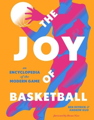 The Joy of Basketball: An Encyclopedia of the Modern Game by Detrick, Ben