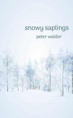 Snowy Saplings by Waldor, Peter