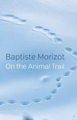 On the Animal Trail by Morizot, Baptiste