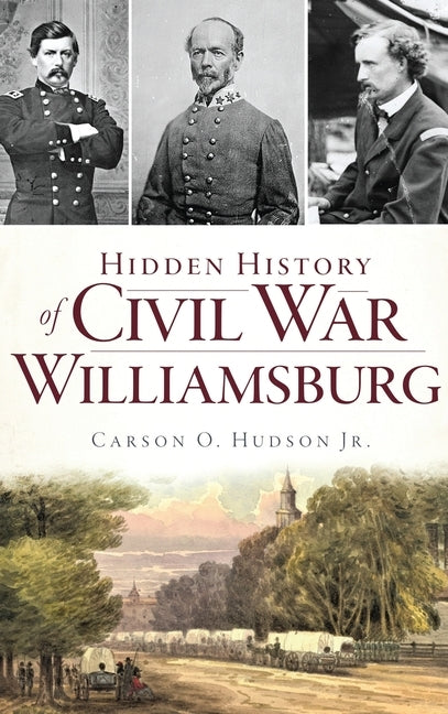 Hidden History of Civil War Williamsburg by Hudson, Carson O., Jr.