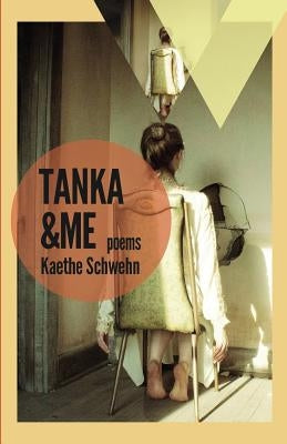 Tanka & Me: Poems by Schwehn, Kaethe