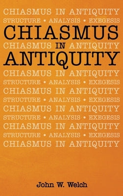 Chiasmus in Antiquity by Welch, John W.