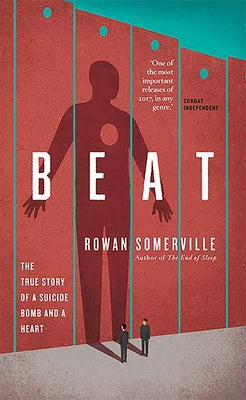 Beat: The True Story of a Suicide Bomb and a Heart by Somerville, Rowan