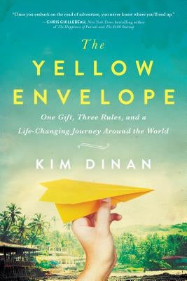 The Yellow Envelope: One Gift, Three Rules, and a Life-Changing Journey Around the World by Dinan, Kim