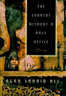The Country Without a Post Office: Poems by Ali, Agha Shahid