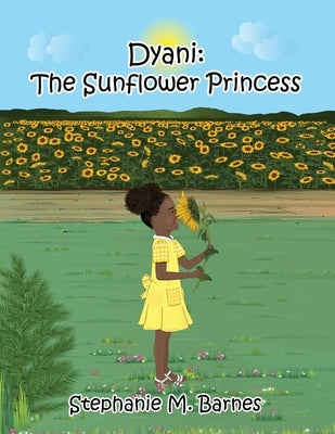 Dyani: The Sunflower Princess by Barnes, Stephanie M.