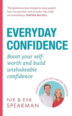 Everyday Confidence: Boost Your Self-Worth and Build Unshakeable Confidence by Speakman, Nik