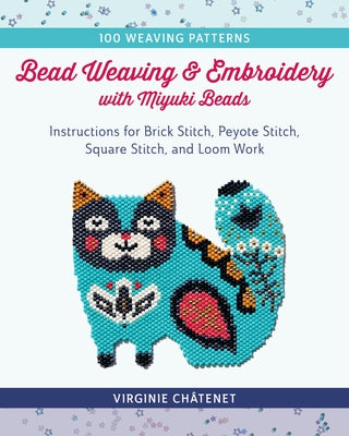 Bead Weaving and Embroidery with Miyuki Beads by Chatenet, Virginie