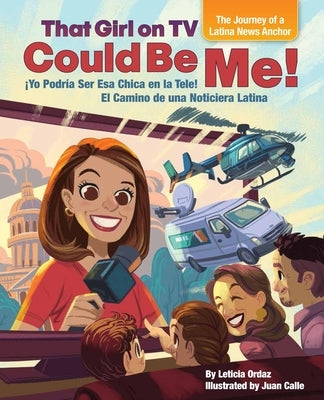 That Girl on TV Could Be Me!: The Journey of a Latina News Anchor [bilingual English / Spanish] by Ordaz, Leticia