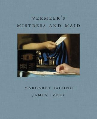 Vermeer's Mistress and Maid by Ivory, James