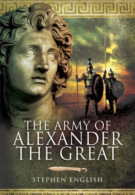 The Army of Alexander the Great by English, Stephen