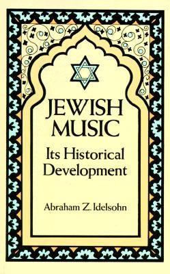 Jewish Music: Its Historical Development by Idelsohn, Abraham Z.