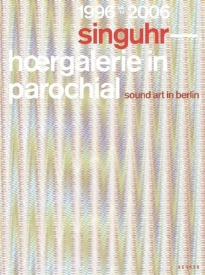 Singuhr 1996?2006: Sound Art Gallery Berlin by Seiffarth, Carsten