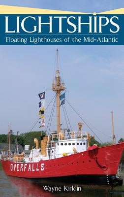 Lightships: Floating Lighthouses of the Mid-Atlantic by Kirklin, Wayne