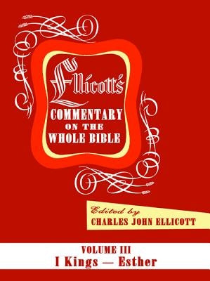 Ellicott's Commentary on the Whole Bible Volume III by Ellicott, Charles J.