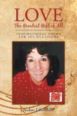 Love, The Greatest Gift of All: Inspirational Poems for All Occasions by Dibenedetto, Pauline