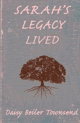 Sarah's Legacy Lived by Townsend, Daisy Beiler