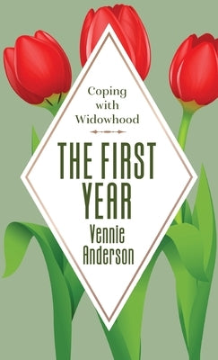 The First Year: Coping with Widowhood by Anderson, Vennie