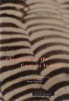 Chronicle of the Guayaki Indians by Clastres, Pierre